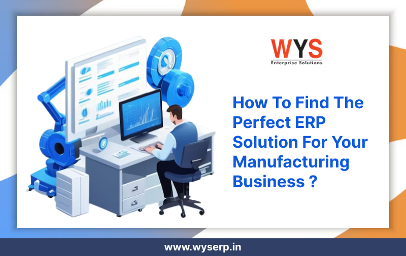 How to Find the Perfect ERP Solution for Your Manufacturing Business